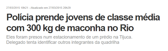 Captura de tela de uma notícia publicada no dia 27/03/2015, com o título: "Polícia prende jovens de classe média com 300 kg de maconha no Rio". Abaixo do título, há um subtítulo com mais informações: "Eles foram presos num estacionamento de um prédio na Tijuca. Delegado tenta identificar outros integrantes da quadrilha.